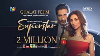 Ghalat Fehmi Song  Superstar  Mahira Khan  Bilal Ashraf  Asim amp Zenab  Azaan amp Saad [upl. by Nilac]