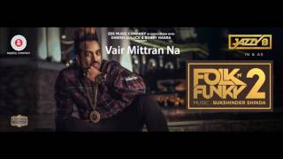 Vair Mittran Na  Jazzy B  Sukshinder Shinda  Folk N Funky 2  Latest Punjabi Songs 2017 [upl. by Kreis]