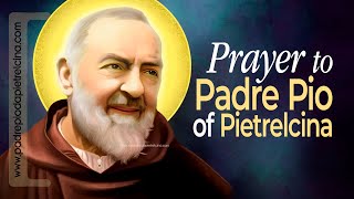 PRAYER to PADRE PIO  A Beautiful Prayer to St Pio of Pietrelcina ᴴᴰ [upl. by Korten]