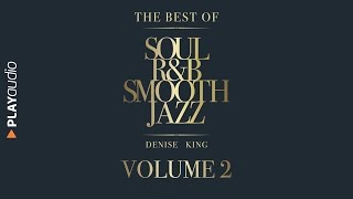 The Best Of Soul RampB Smooth Jazz 2  Denise King  PLAYaudio [upl. by Aisa]