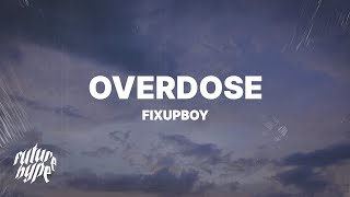 Fixupboy  Overdose Lyrics [upl. by Celene495]