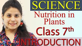 Introduction  Nutrition in Plants  Chapter 1 Class 7 Science [upl. by Pulsifer885]