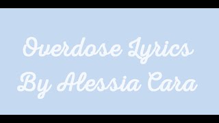 quotOverdosequot by Alessia Cara Lyrics [upl. by Iv]